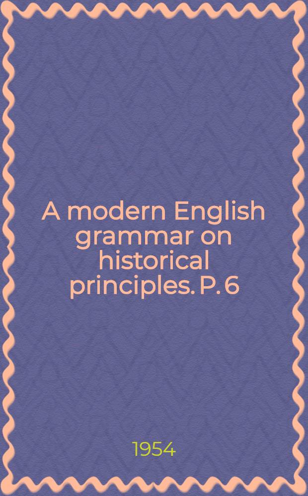 A modern English grammar on historical principles. P. 6 : Morphology