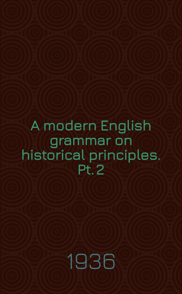 A modern English grammar on historical principles. Pt. 2 : Syntax