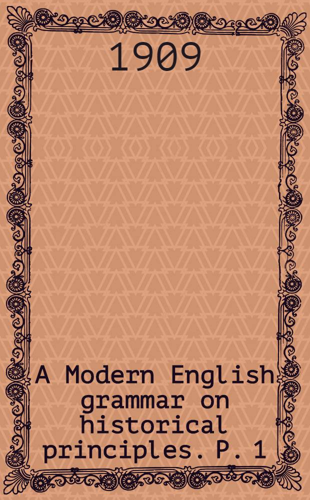 A Modern English grammar on historical principles. P. 1 : Sounds and spellings