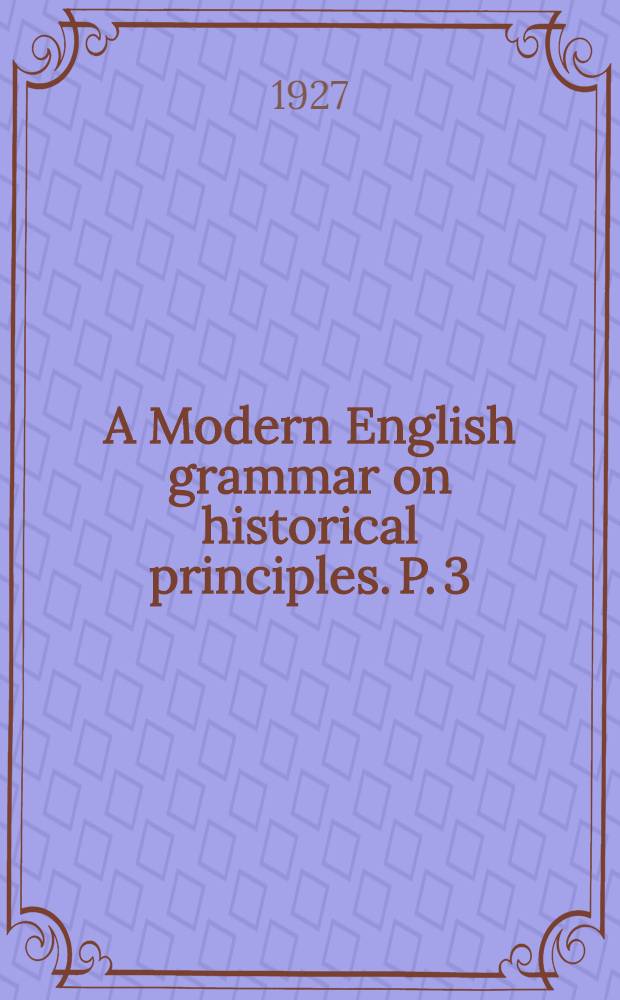 A Modern English grammar on historical principles. P. 3 : Syntax