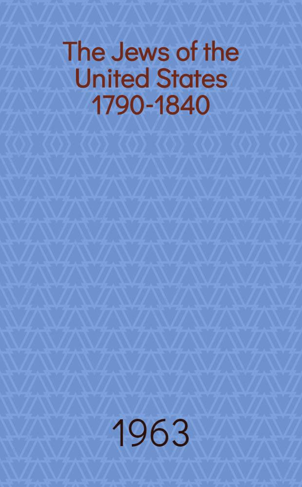 The Jews of the United States 1790-1840 : A documentary history In 3 vol. Vol. 2
