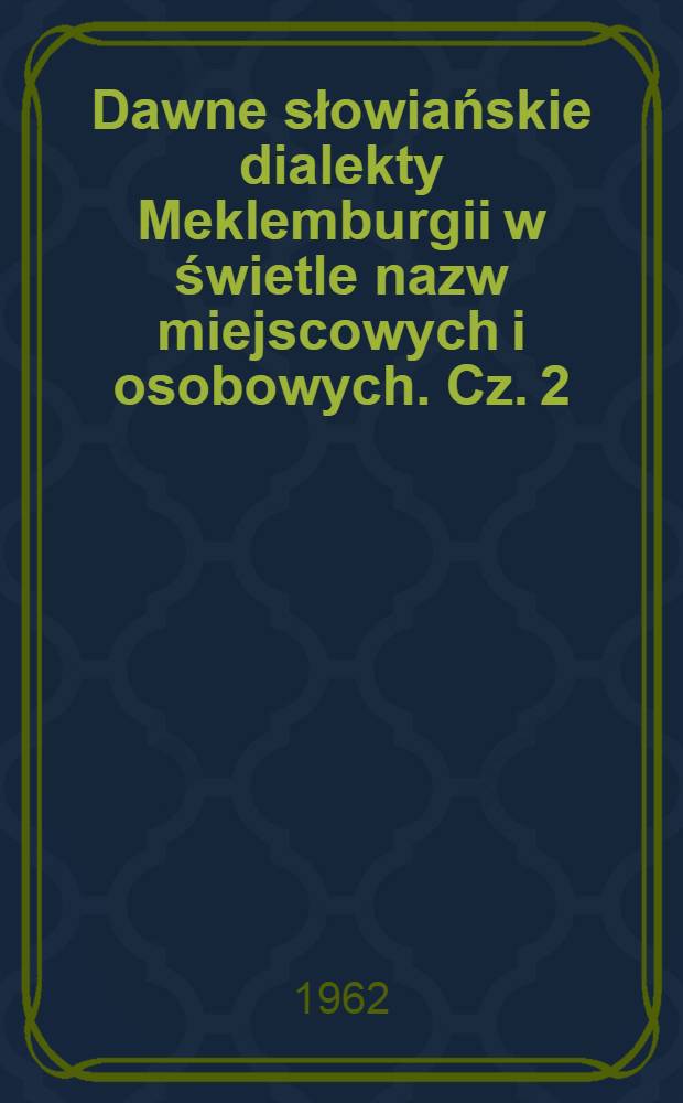 Dawne słowiańskie dialekty Meklemburgii w świetle nazw miejscowych i osobowych. Cz. 2 : Słowotwórstwo