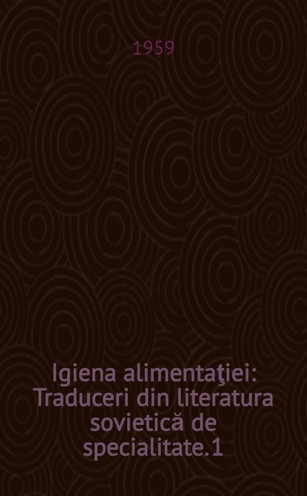 Igiena alimentaţiei : Traduceri din literatura sovietică de specialitate. 1