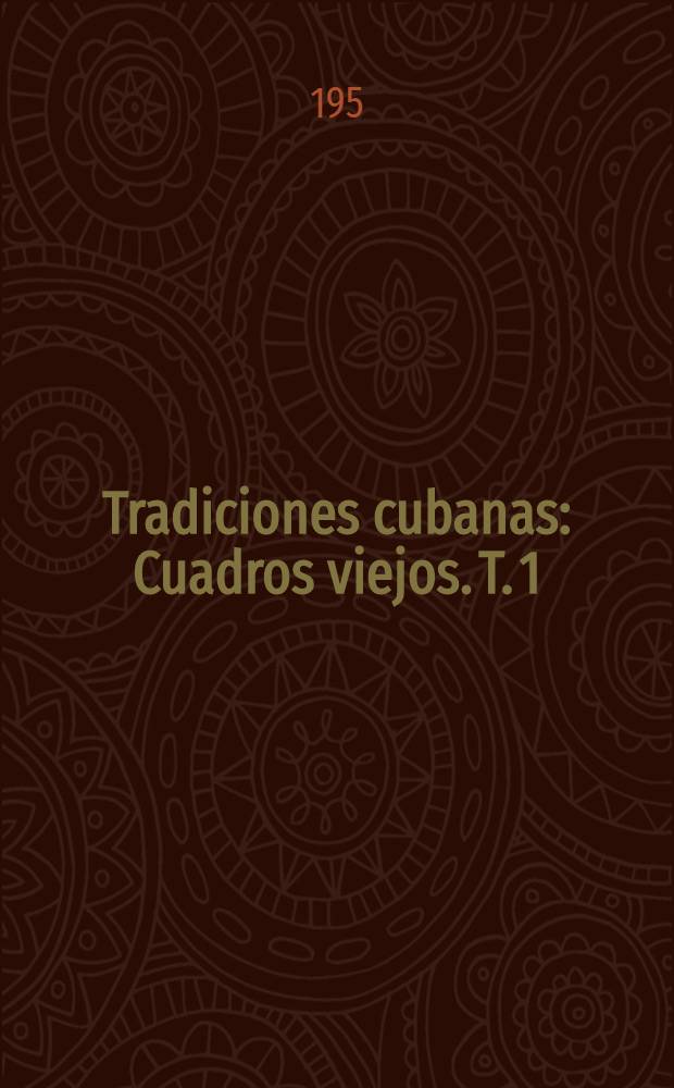 Tradiciones cubanas : [Cuadros viejos]. T. 1