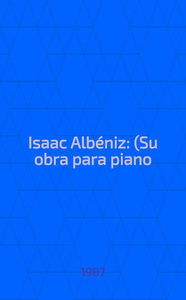 Isaac Albéniz : (Su obra para piano)