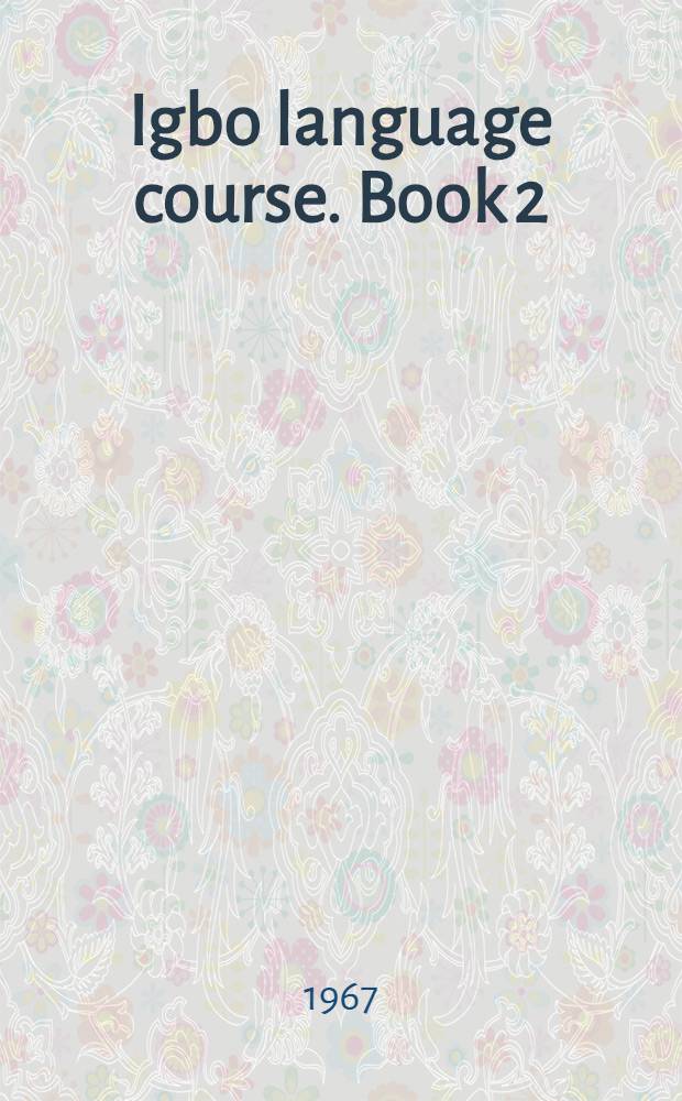 Igbo language course. Book 2 : Igbo dialogues and stories