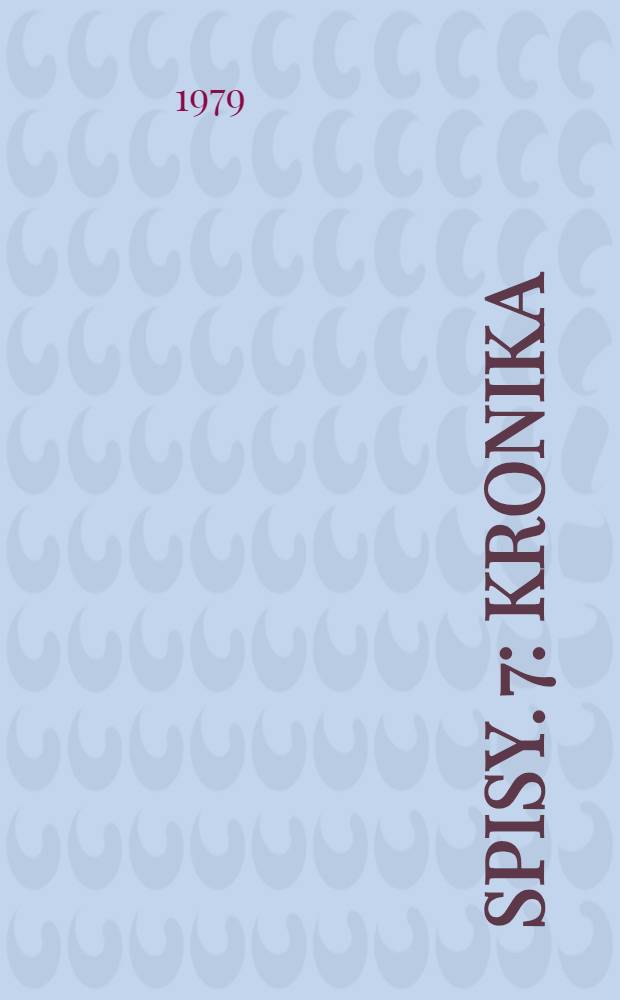 Spisy. 7 : Kronika