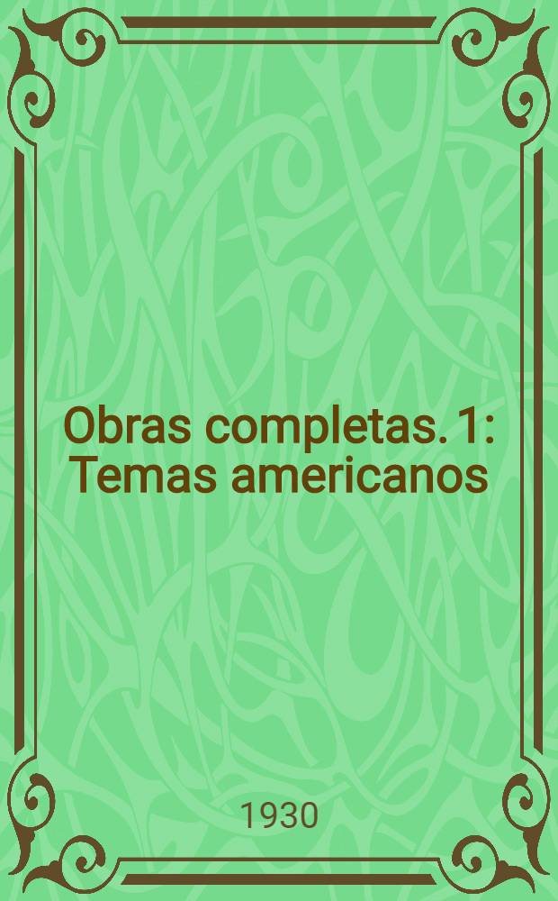 Obras completas. 1 : Temas americanos