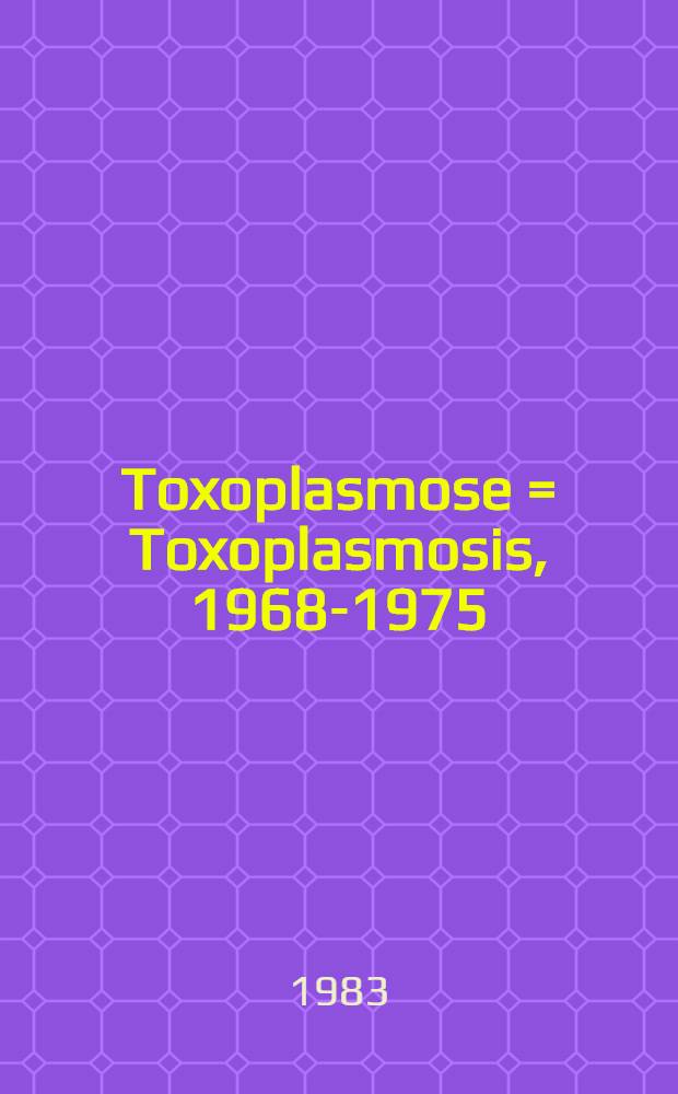 Toxoplasmose = Toxoplasmosis, 1968-1975