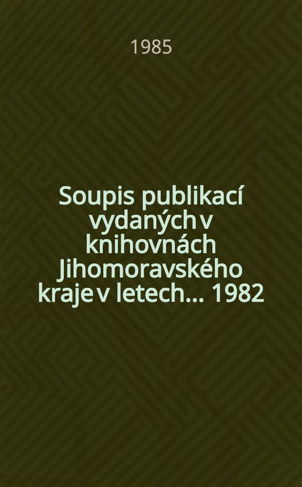 Soupis publikací vydaných v knihovnách Jihomoravského kraje v letech ... 1982/1984