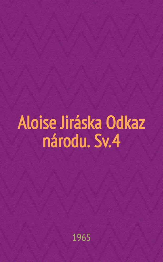Aloise Jiráska Odkaz národu. [Sv. 4] : Mezi proudy