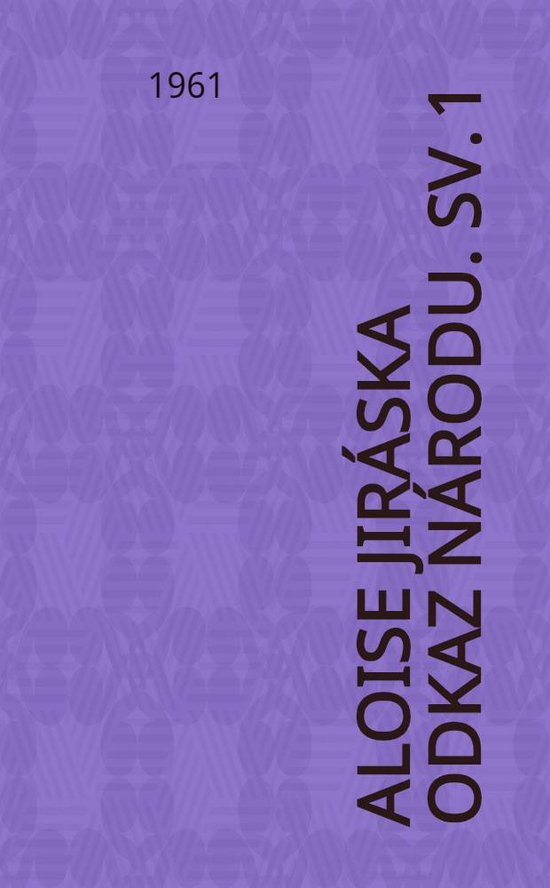 Aloise Jiráska Odkaz národu. [Sv. 1] : Staré pověsti české