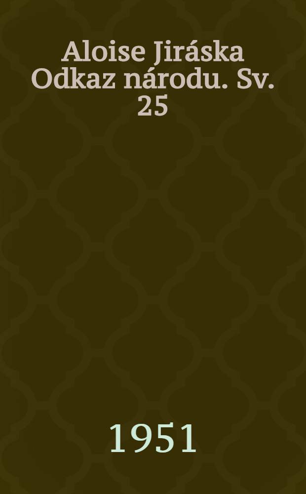 Aloise Jiráska Odkaz národu. Sv. 25 : F. L. Věk