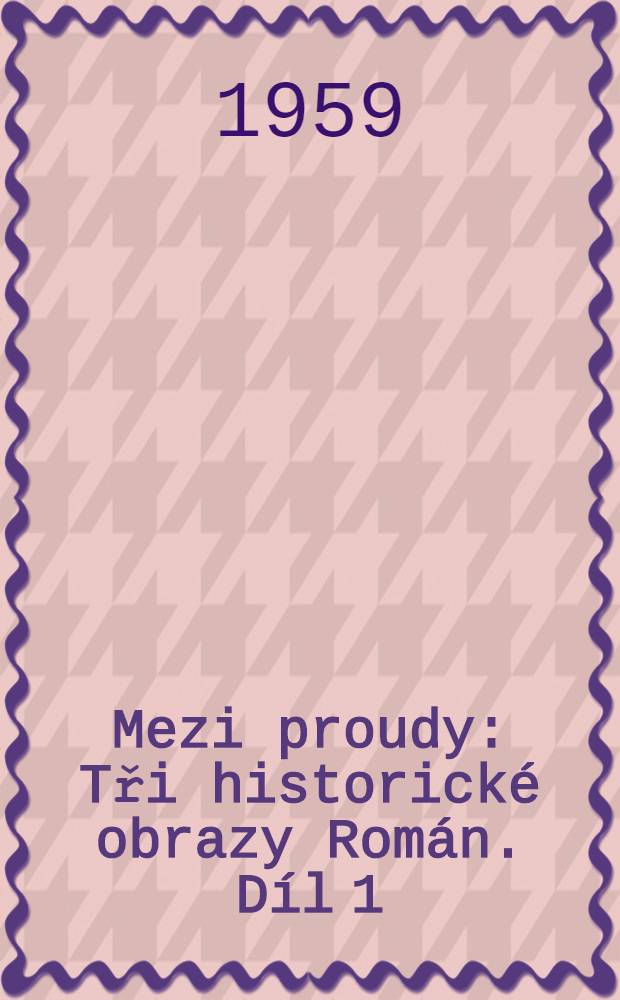 Mezi proudy : Tři historické obrazy [Román]. Díl 1 : Dvojí dvůr