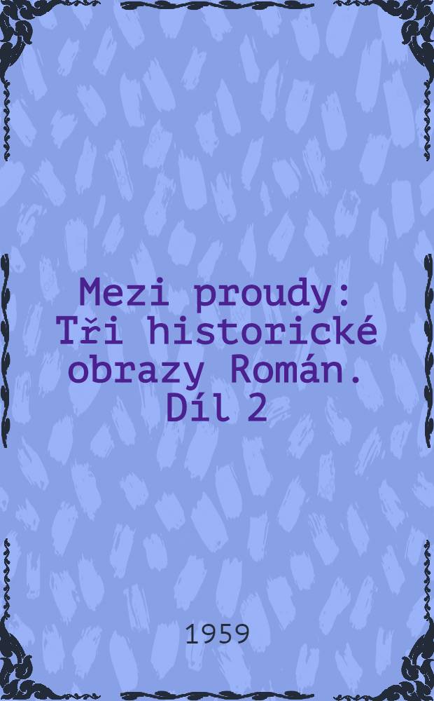 Mezi proudy : Tři historické obrazy [Román]. Díl 2 : Syn ohnivcův