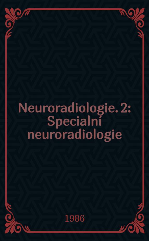 Neuroradiologie. 2 : [Specialní neuroradiologie]