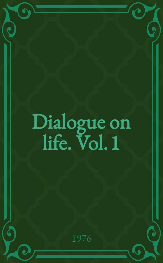 Dialogue on life. Vol. 1 : Buddhist perspectives on life and the universe
