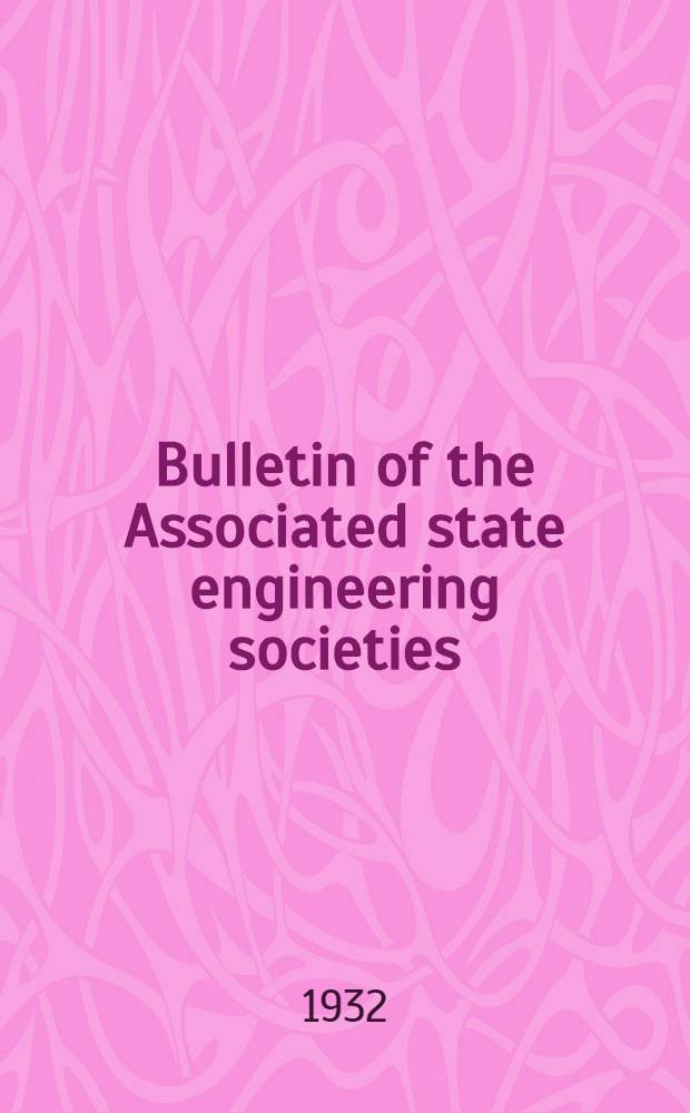 Bulletin of the Associated state engineering societies (incorp.) : Publ. quarterly. Vol. 7 № 2 : 47th annual report