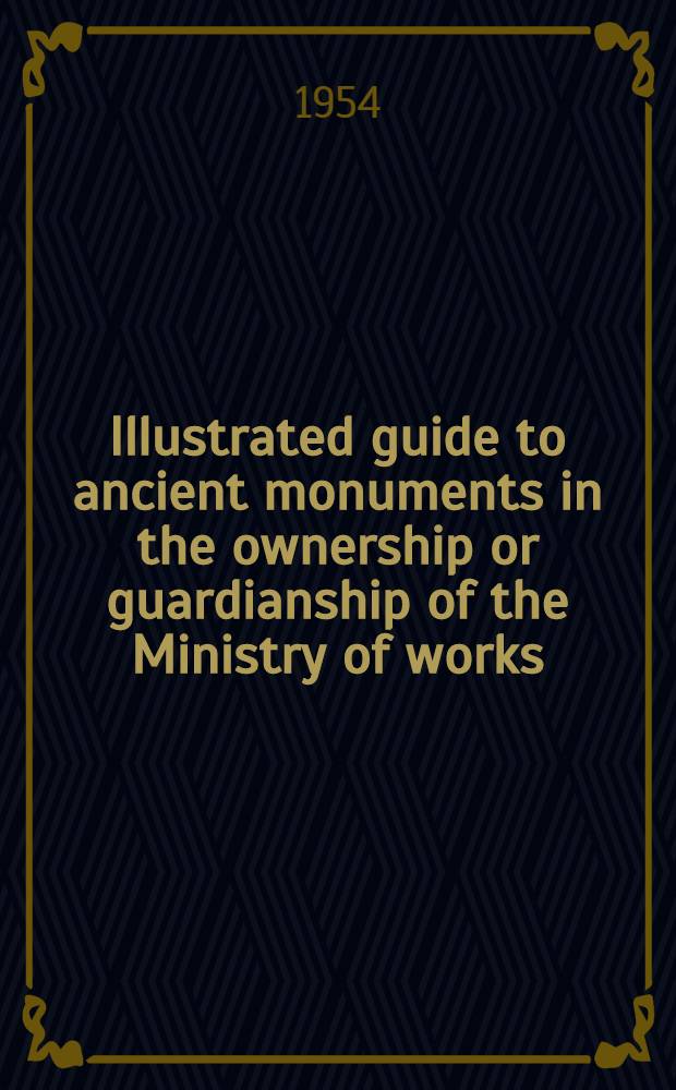 Illustrated guide to ancient monuments in the ownership or guardianship of the Ministry of works