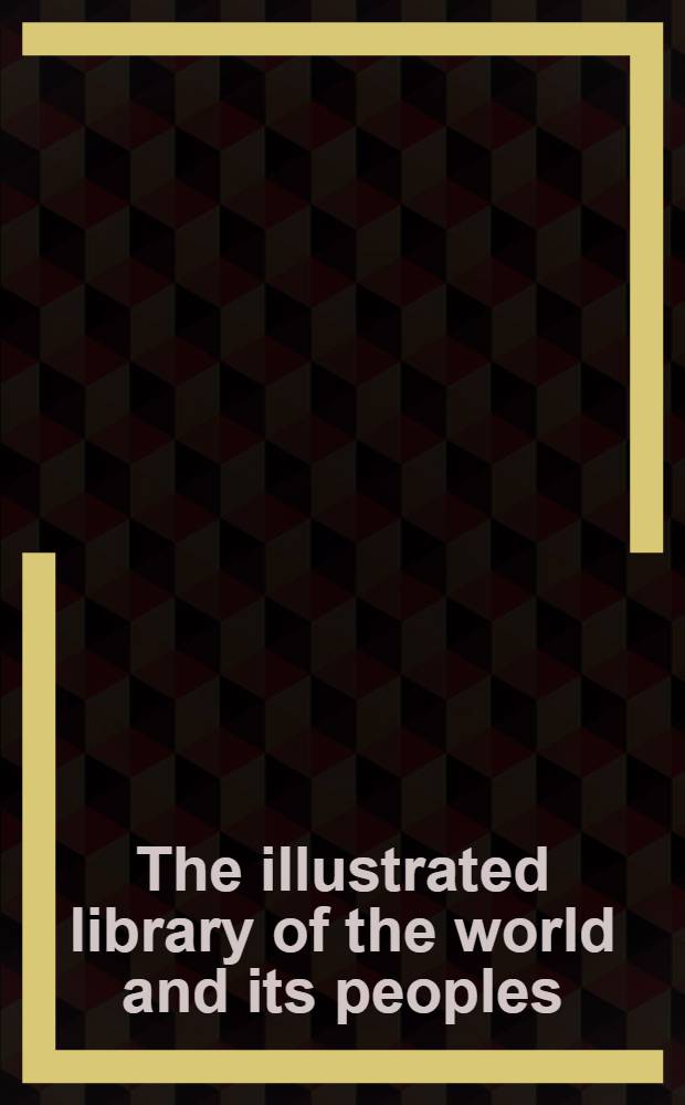 The illustrated library of the world and its peoples : The land, the people, the history, the fine arts, the literature, the theater, the music, the film. [1] : USA