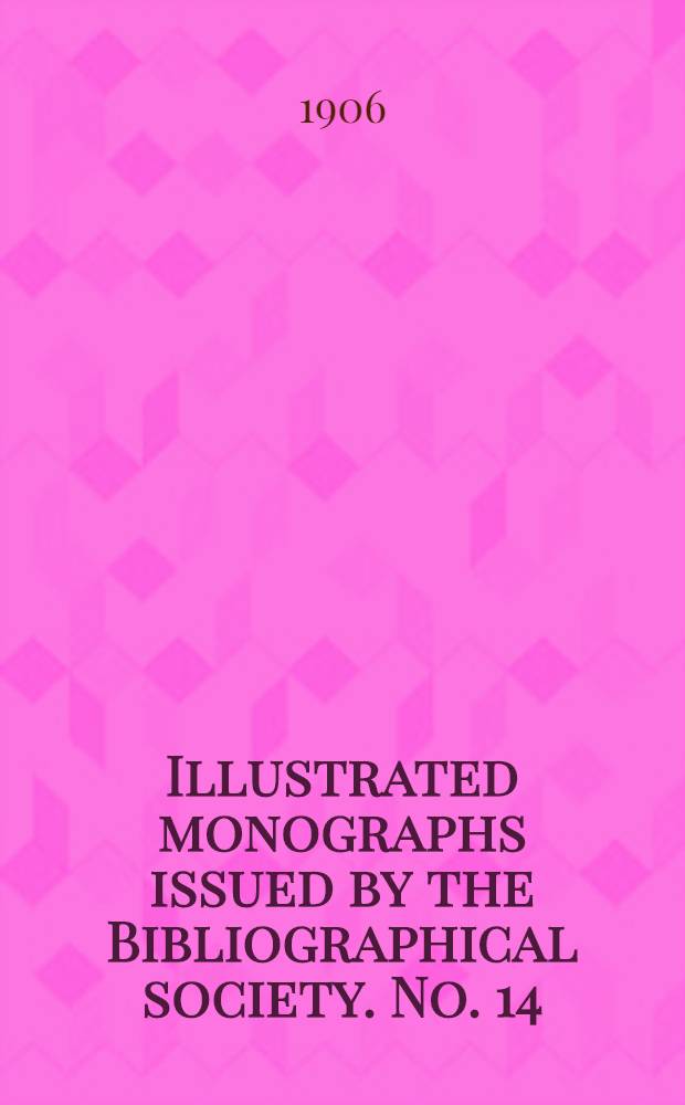 Illustrated monographs issued by the Bibliographical society. No. 14 : The early editions of the Roman de la Rose