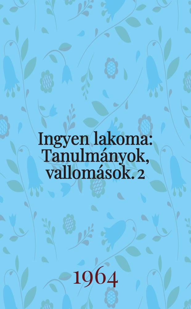 Ingyen lakoma : Tanulmányok, vallomások. [2]