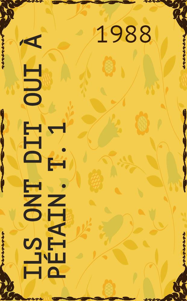 Ils ont dit oui &agrave; P&eacute;tain. T. 1 : Messieurs les d&eacute;put&eacute;s