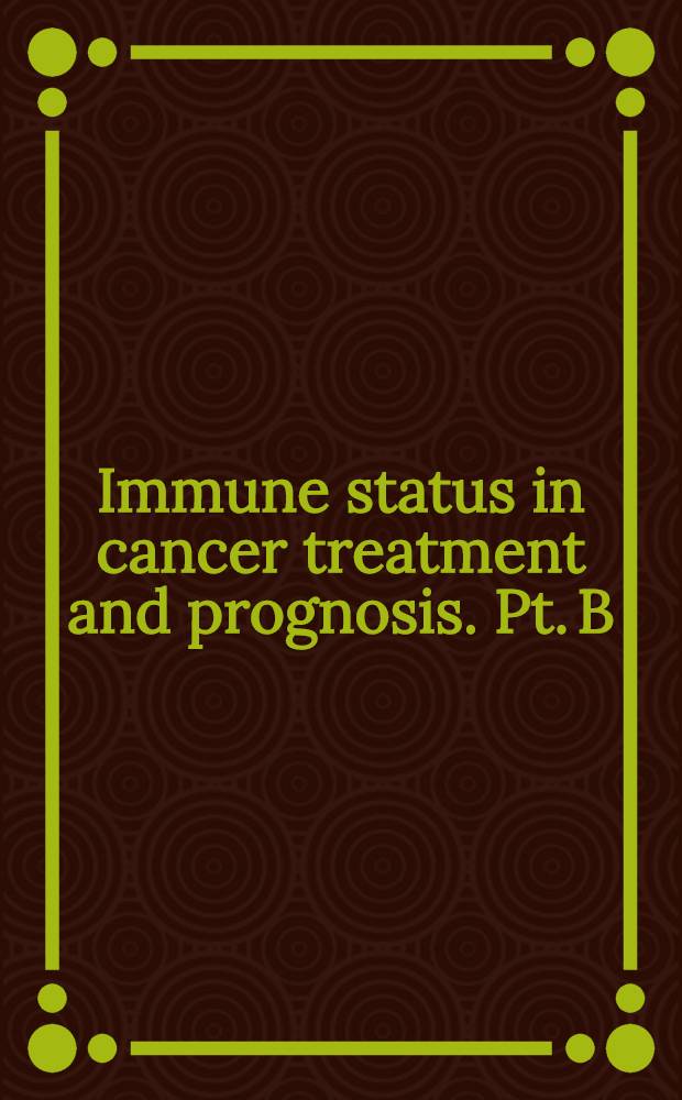 Immune status in cancer treatment and prognosis. Pt. B
