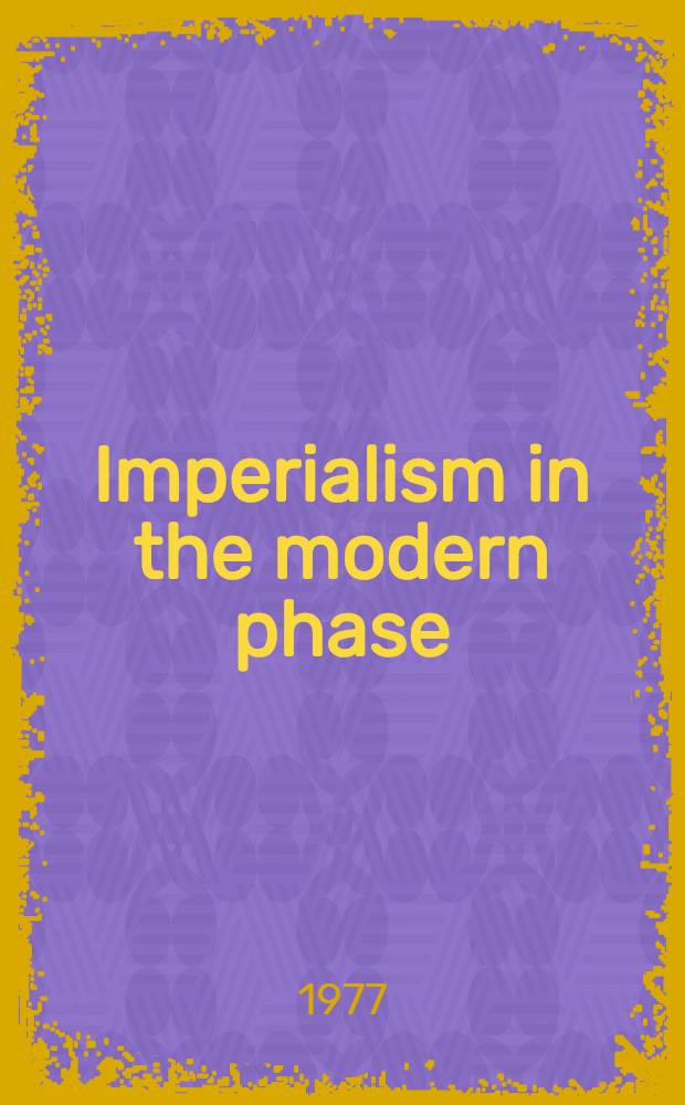 Imperialism in the modern phase : Papers of the Intern. seminar on imperialism, independence and social transformation in the contemporary world, organised by Ind. spons. comm., World peace council and Afro-Asian people's solidarity organisation. Vol. 2