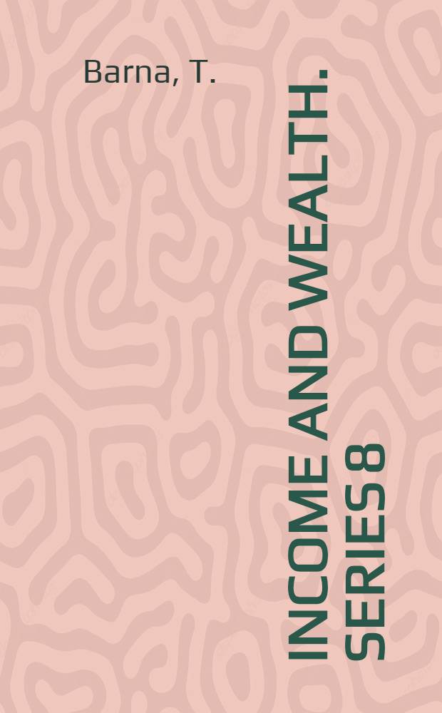 Income and wealth. Series 8 : The measurement of national wealth