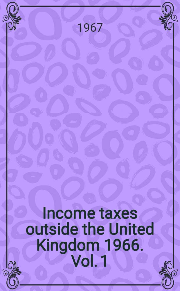 Income taxes outside the United Kingdom 1966. Vol. 1 : Aden to Burma