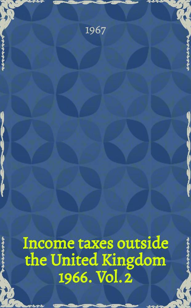 Income taxes outside the United Kingdom 1966. Vol. 2 : Cameroons to Ellice Islands