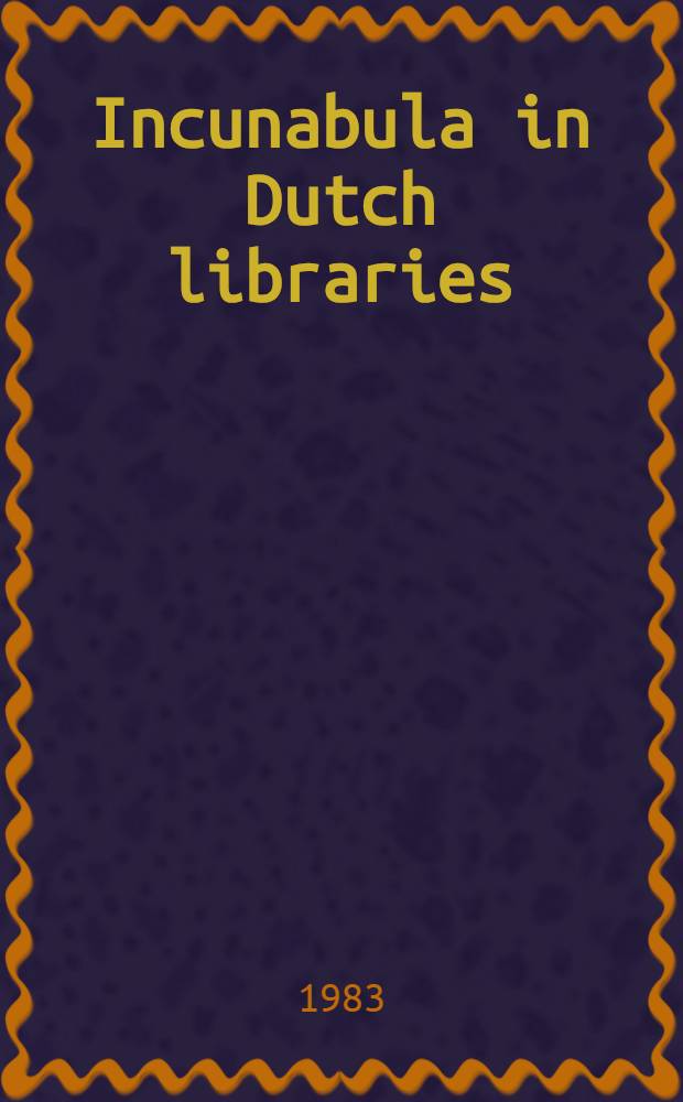 Incunabula in Dutch libraries : A census of fifteenth-century printed books in Dutch publ. coll. Vol. 1 : Catalogue