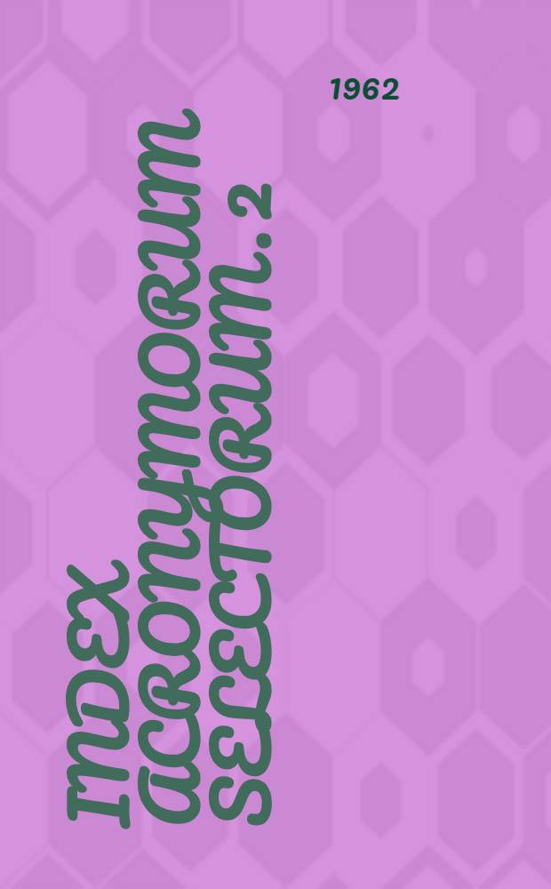 Index acronymorum selectorum. 2 : Instituta scientifica