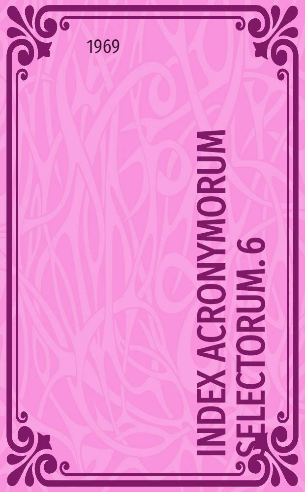 Index acronymorum selectorum. 6 : Instituta oeconomica