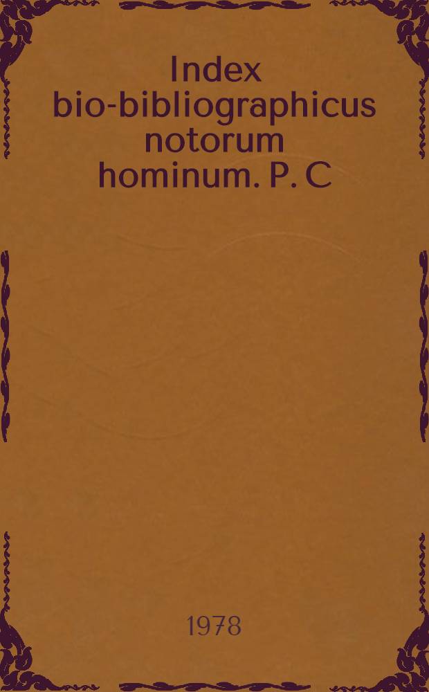 Index bio-bibliographicus notorum hominum. P. C : Corpus alphabeticum