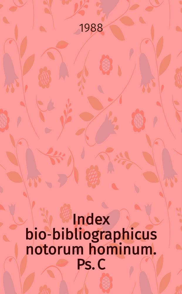 Index bio-bibliographicus notorum hominum. Ps. C : Corpus alphabeticum