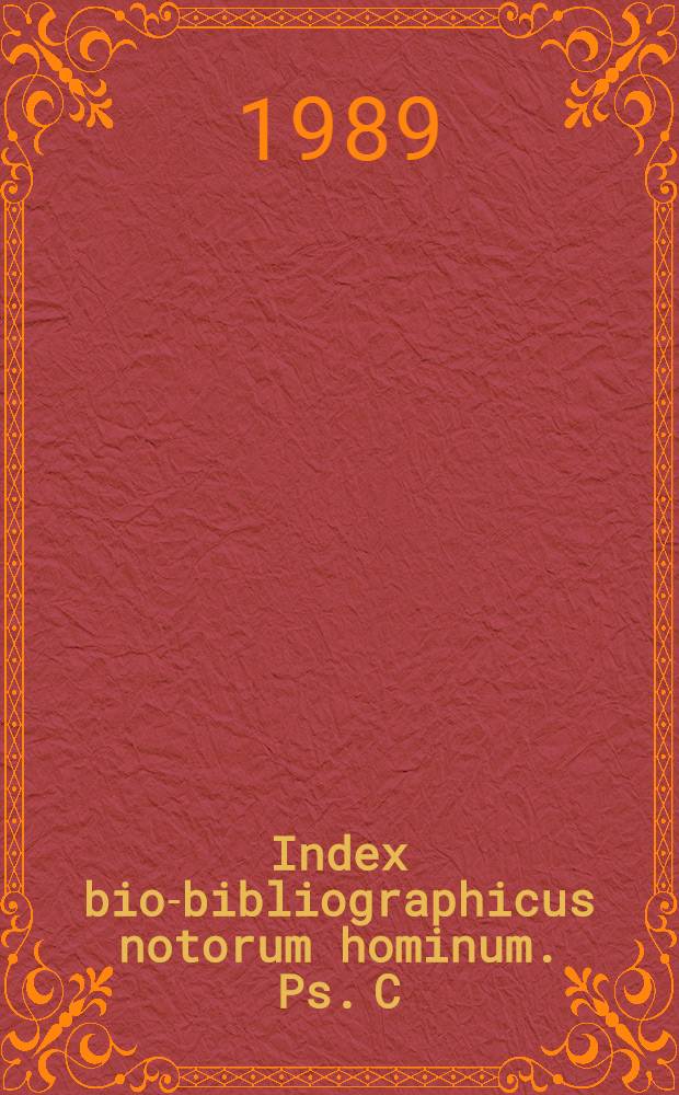 Index bio-bibliographicus notorum hominum. Ps. C : Corpus alphabeticum
