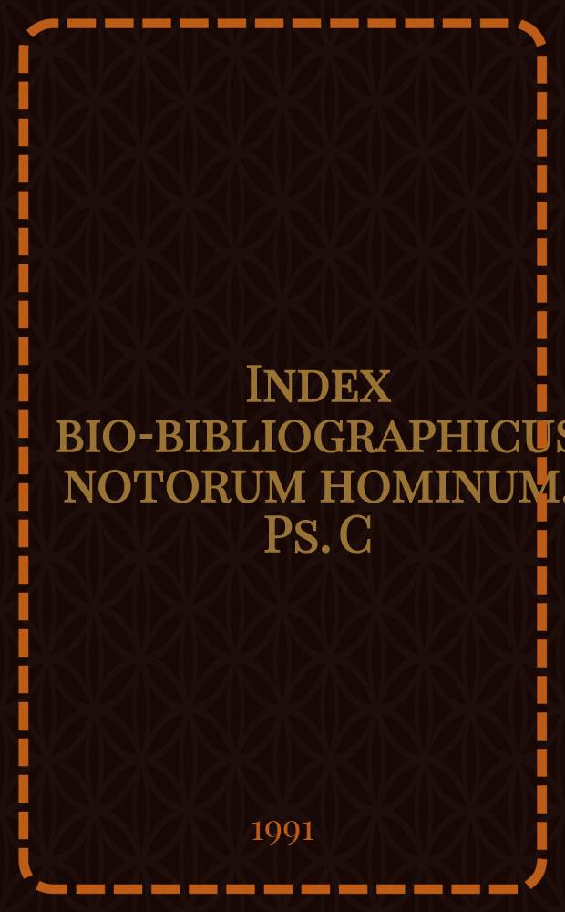 Index bio-bibliographicus notorum hominum. Ps. C : Corpus alphabeticum