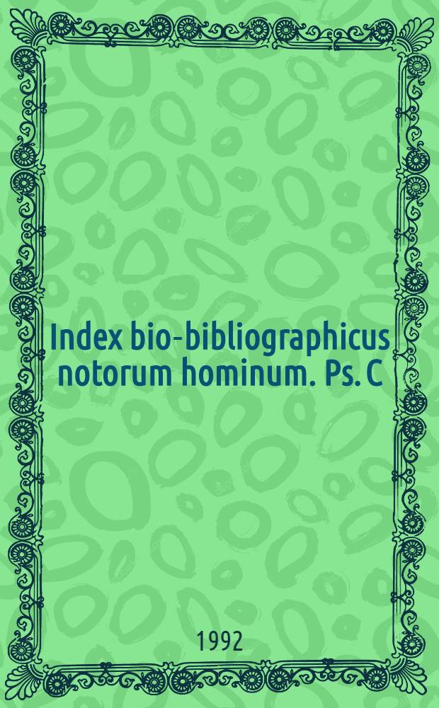 Index bio-bibliographicus notorum hominum. Ps. C : Corpus alphabeticum
