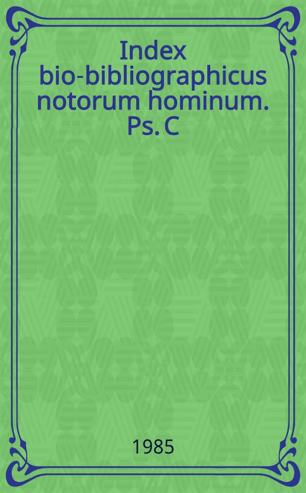 Index bio-bibliographicus notorum hominum. Ps. C : Corpus alphabeticum