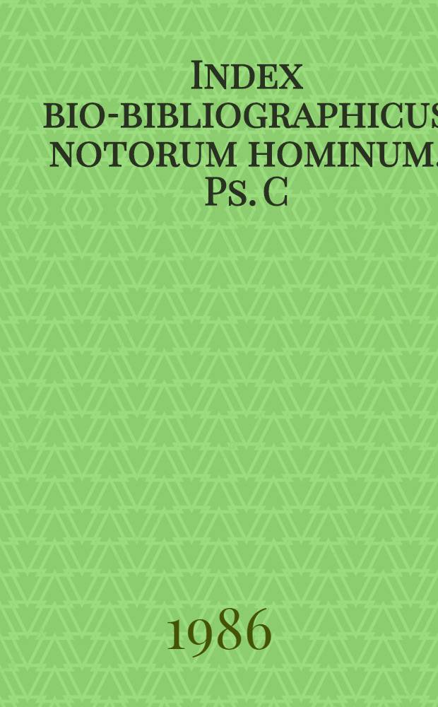 Index bio-bibliographicus notorum hominum. Ps. C : Corpus alphabeticum