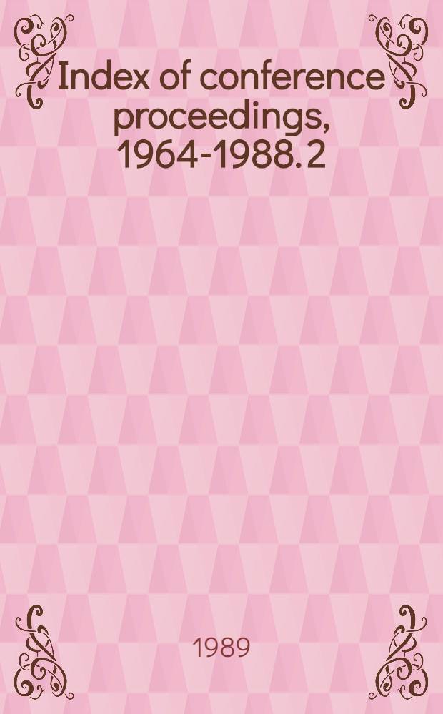 Index of conference proceedings, 1964-1988. 2 : Aliv - Atol