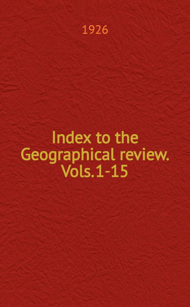 Index to the Geographical review. Vols. 1-15 : 1916-1925