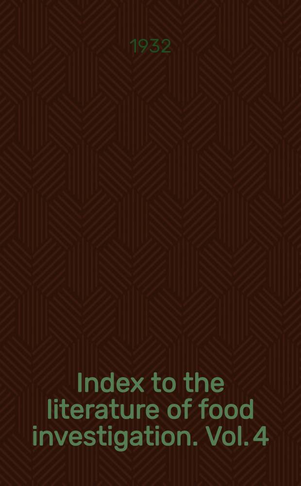 Index to the literature of food investigation. Vol. 4 : № 1 March 1932