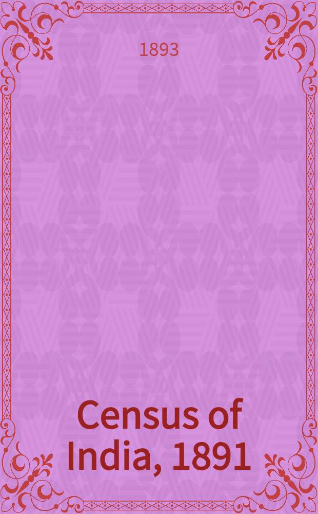Census of India, 1891 : General tables for British provinces and feudatory states. Vol. 2 : Statistics of caste tribe, and race, combined with literacy and infirmities, territorial subdivisions, and births and deaths