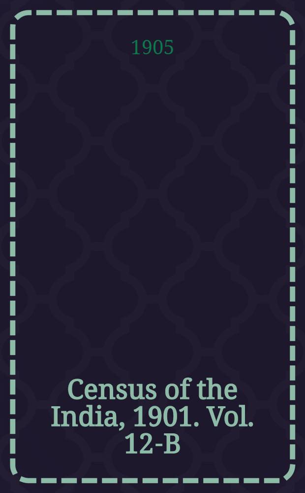 Census of the India, 1901. Vol. 12-B : Burma