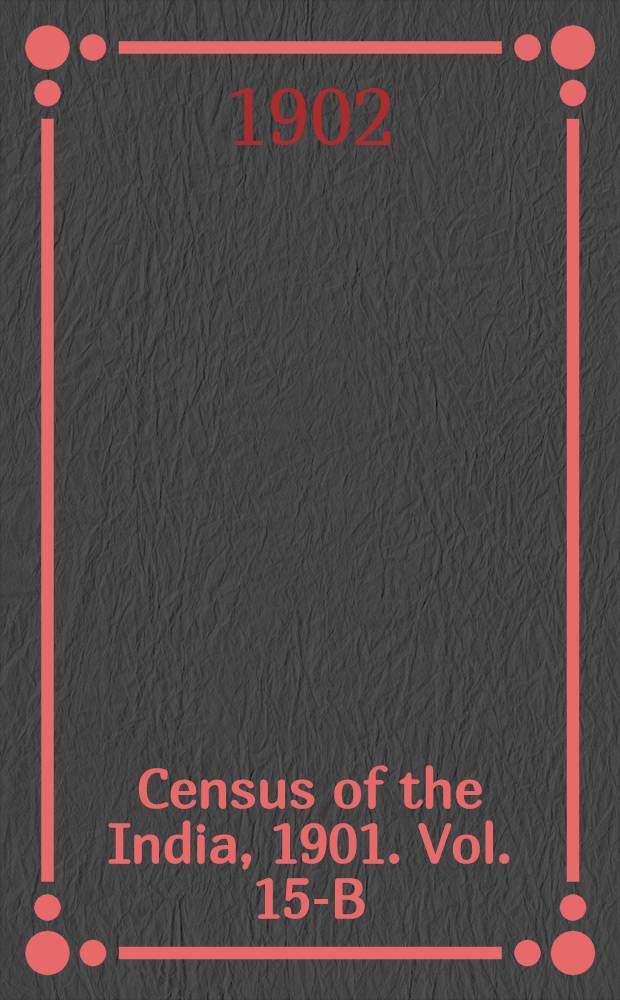 Census of the India, 1901. Vol. 15-B : Madras