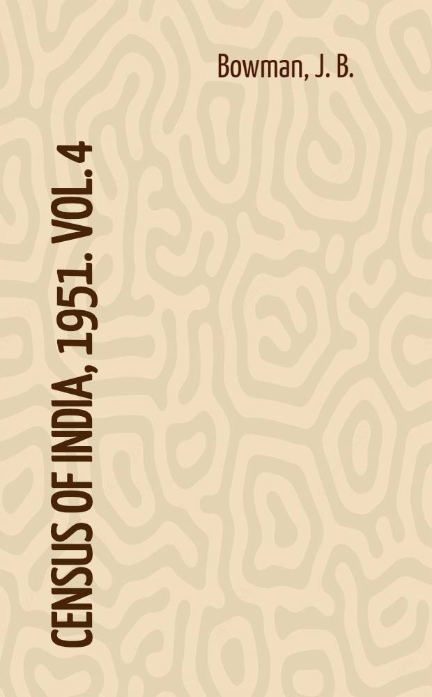 Census of India, 1951. Vol. 4 : Bombay, Saurashtra and Kutch