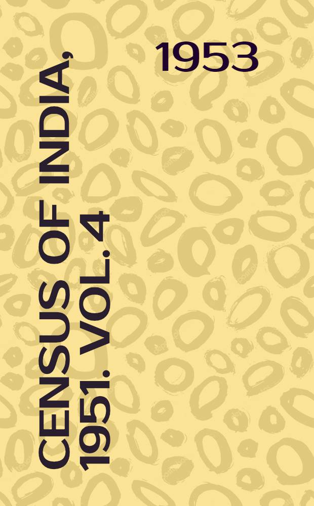 Census of India, 1951. Vol. 4 : Bombay, Saurashtra and Kutch